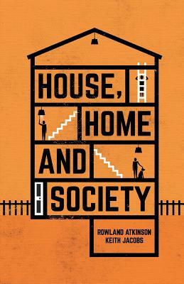 House, Home and Society by Rowland Atkinson, Keith Jacobs