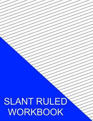 Slant Ruled Workbook: Wide Ruled Right Handed Low Angle by S. Smith