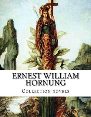 Ernest William Hornung, Collection novels by Ernest William Hornung