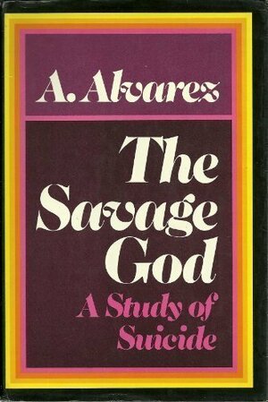 The Savage God: A Study of Suicide, by Al Álvarez