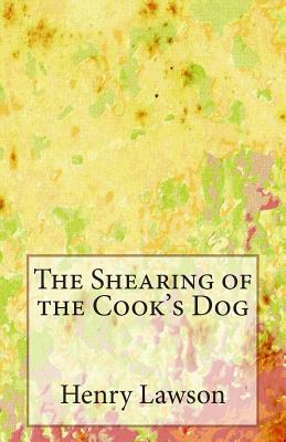 The Shearing of the Cook's Dog by Henry Lawson