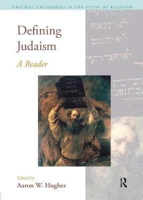 Defining Judaism: A Reader by Aaron W. Hughes