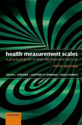 Health Measurement Scales: A Practical Guide to Their Development and Use by John Cairney, Geoffrey R. Norman, David L. Streiner