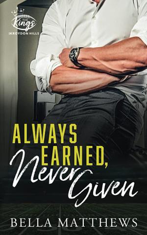 Always Earned, Never Given by Bella Matthews