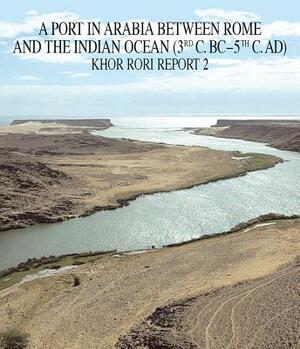 A Port in Arabia Between Rome and the Indian Ocean (3rd C. BC. - 5th C. AD) Khor Rori Report 2 by Alessandra Avanzini