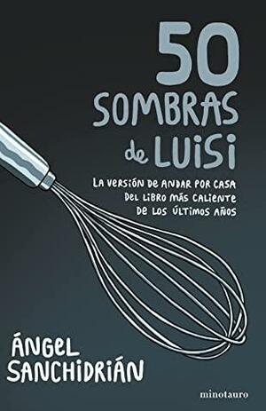 50 sombras de Luisi by Ángel Sanchidrián