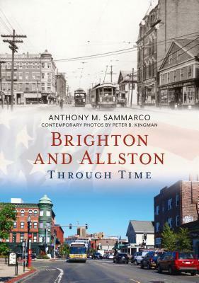 Brighton and Allston Through Time by Anthony M. Sammarco