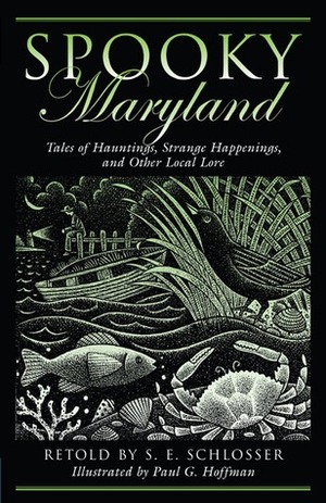 Spooky Maryland: Tales of Hauntings, Strange Happenings, and Other Local Lore by Paul G. Hoffman, S.E. Schlosser