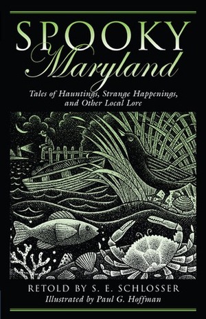 Spooky Maryland: Tales of Hauntings, Strange Happenings, and Other Local Lore by S.E. Schlosser, Paul G. Hoffman