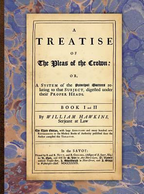 A Treatise of the Pleas of the Crown by William Hawkins