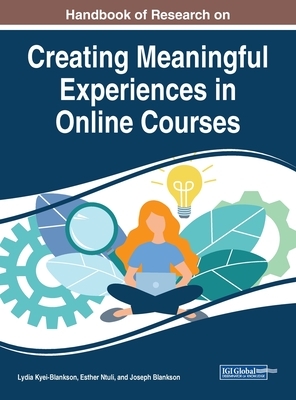 Handbook of Research on Creating Meaningful Experiences in Online Courses by 