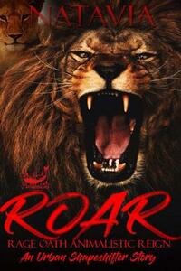 ROAR Rage. Oath. Animalistic. Reign.: An Urban Shapeshifter Story by Natavia