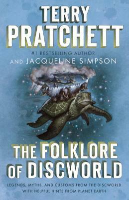 The Folklore of Discworld: Legends, Myths, and Customs from the Discworld with Helpful Hints from Planet Earth by Jacqueline Simpson, Terry Pratchett