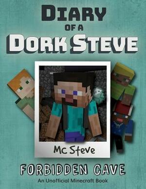 Diary of a Minecraft Dork Steve: Book 1 - Forbidden Cave by MC Steve