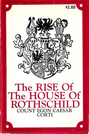 The Rise Of The House Of Rothschild by Egon Caesar Conte Corti