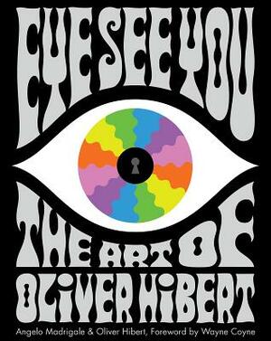 Eye See You: The Art of Oliver Hibert by Angelo Madrigale