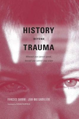 History Beyond Trauma by Jean-Max Gaudilliere, Francoise Davoine