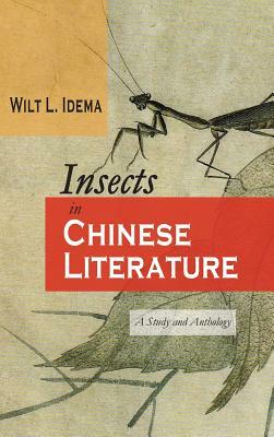 Insects in Chinese Literature: A Study and Anthology by Wilt L. Idema