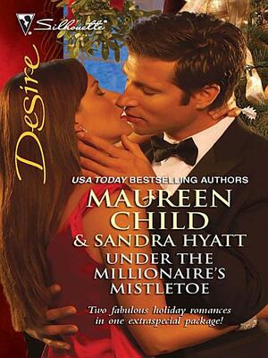 Under the Millionaire's Mistletoe: The Wrong Brother / Mistletoe Magic by Sandra Hyatt, Maureen Child