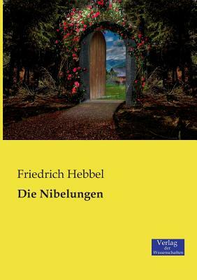 Die Nibelungen by Friedrich Hebbel