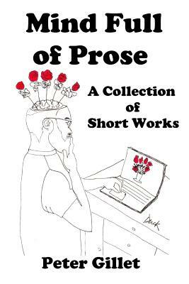 Mind Full of Prose: A Collection of Short Works by Peter Gillet