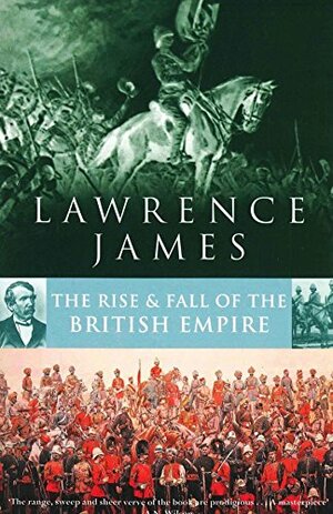 The Rise & Fall of British Empire by Lawrence James