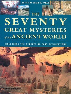 The Seventy Great Mysteries of the Ancient World by Brian Fagan