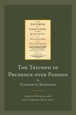 The Triumph of Prudence Over Passion by Elizabeth Sheridan: Or, the History of Miss Mortimer and Miss Fitzgerald by 