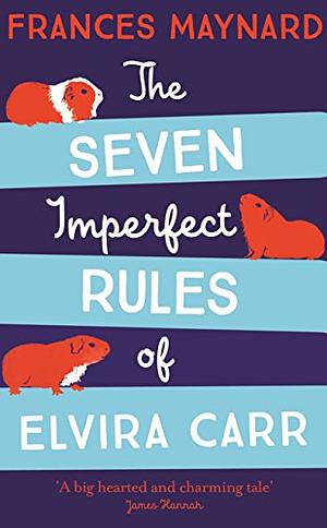 The Seven Imperfect Rules of Elvira Carr by Frances Maynard