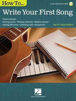 How to Write Your First Song: Audio Access Included! by Dave Walker