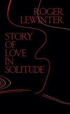 Story of Love in Solitude by Roger Lewinter