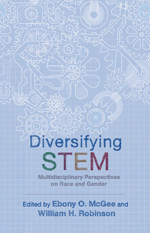 Diversifying STEM: Multidisciplinary Perspectives on Race and Gender by Victoria F Trinder, H. Richard Milner IV, Stacey Houston, Krystal Madden, Monica F. Cox, Lorenzo DuBois Baber, Robbin Chapman, Gabriela León-Pérez, Dorinda J. Carter Andrews, Kecia M. Thomas, Priscila Pereira, Dara Naphan-Kingery, Jomo W Mutegi, Laura Provolt, Danny Bernard Martin, Ebony Omotola McGee, Alissa M Manolescu, Aspen Robinson, Lindsay Brown, Abiola Farinde-Wu, Sara Rezvi, Christopher C. Jett, Julius Davis, William H. Robinson