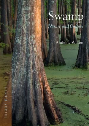Swamp: Nature and Culture by Anthony Wilson