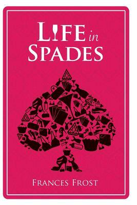 Life in Spades by Frances Frost