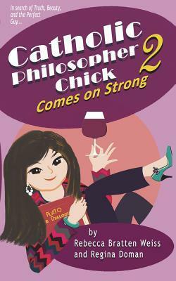 Catholic Philosopher Chick Comes on Strong by Regina Doman, Rebecca Bratten Weiss