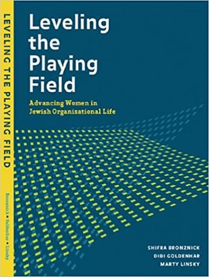 Leveling the Playing Field: Advancing Women in Jewish Organizational Life by Didi Goldenhar, Shifra Bronznick, Marty Linsky