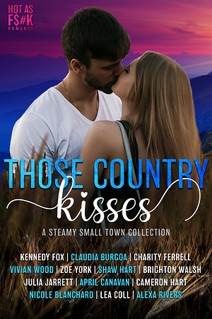 Those Country Kisses: A Steamy Small Town Collection by Zoe York, Shaw Hart, Kennedy Fox, Brighton Walsh, Julia Jarrett, Nicole Blanchard, Lea Coll, Charity Ferrell, April Canavan, Claudia Burgoa, Vivian Wood, Alexa Rivers, Cameron Hart