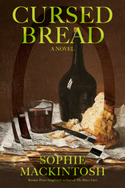 Cursed Bread: A Novel by Sophie Mackintosh