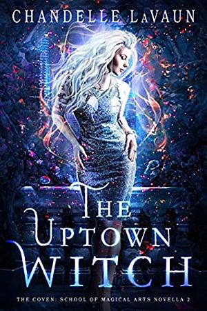 The Uptown Witch by Chandelle LaVaun