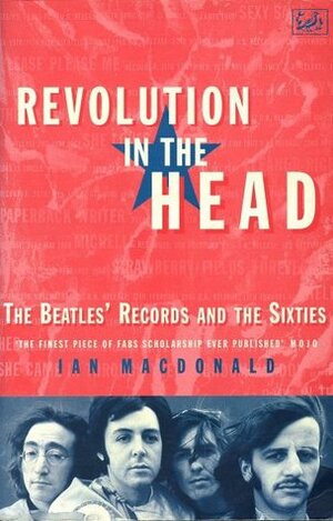 Revolution In The Head: The Beatles Records and the Sixties by Ian Macdonald