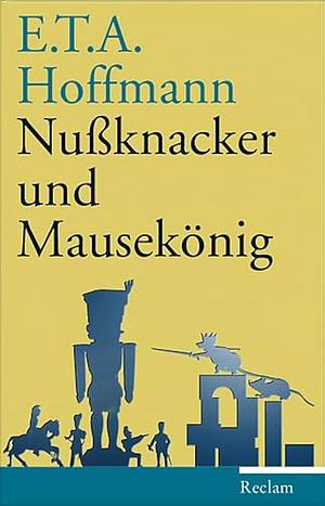 Nussknacker und Mausekönig: Märchen ; mit Anmerkungen und einer Nachbemerkung by E.T.A. Hoffmann