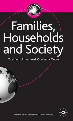 Families, Households and Society by Graham Allan, Graham Crow