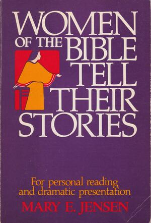 Women Of The Bible Tell Their Stories by Mary E. Jensen