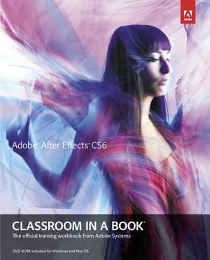 Adobe After Effects Cs6 Classroom in a Book [With DVD ROM] by Adobe Creative Team