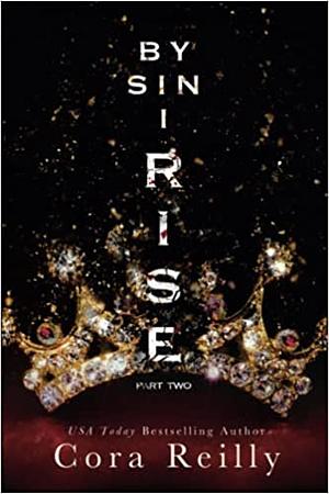 By Sin I Rise: Part Two by Cora Reilly