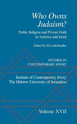 Studies in Contemporary Jewry: Volume XVII: Who Owns Judaism? Public Religion and Private Faith in America and Israel by 