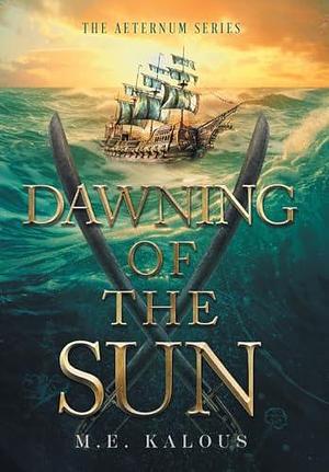 Dawning of the Sun by M.E. Kalous, M.E. Kalous, Paul Schultz