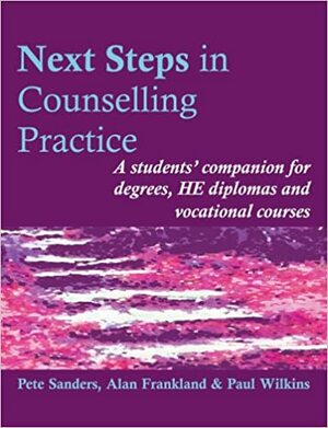 Next Steps In Counselling Practice: A Students' Companion For Certificate And Counselling Skills Courses by Alan Frankland, Pete Sanders