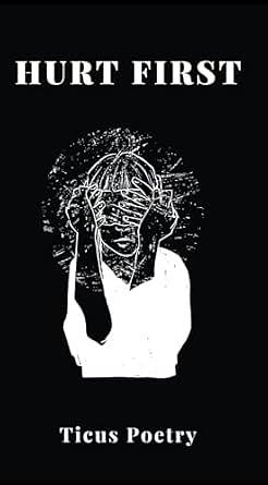 Hurt First by TICUS. POETRY