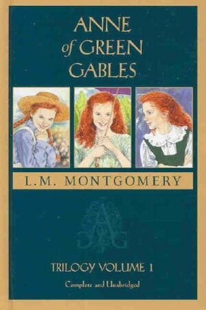 Anne of Green Gables: Trilogy Volume 1 by L.M. Montgomery